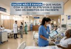 SAÚDE NÃO É FAVOR: O QUE MUDA COM A LEI Nº 15.378/2026 E QUAIS SÃO OS DIREITOS DO PACIENTE