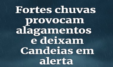 Fortes chuvas provocam alagamentos e deixam Candeias em alerta