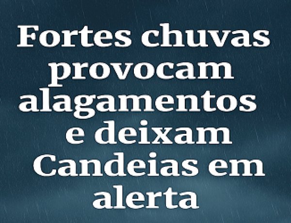 Fortes chuvas provocam alagamentos e deixam Candeias em alerta